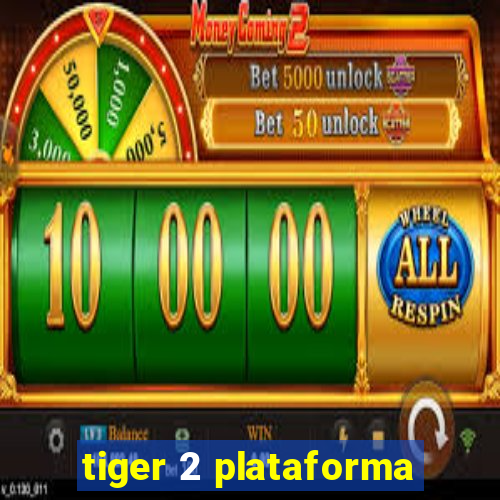 tiger 2 plataforma